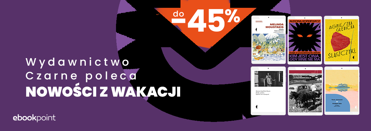 Grafika promocji - Wydawnictwo Czarne poleca NOWOŚCI Z WAKACJI / do -45%